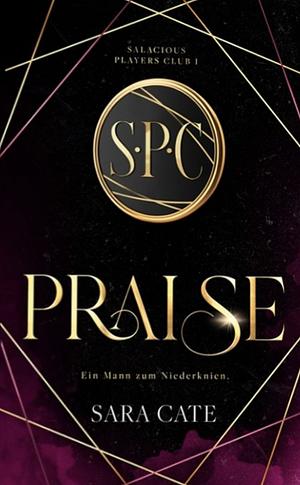 Praise: Ein Mann zum Niederknien - Mit wunderschönem Farbschnitt by Sara Cate