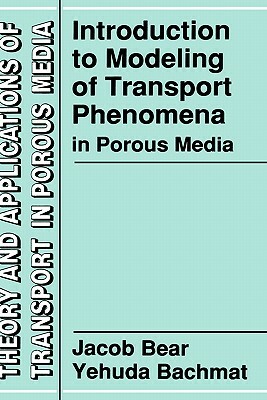 Introduction to Modeling of Transport Phenomena in Porous Media by Y. Bachmat, Jacob Bear