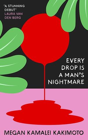 Every Drop Is a Man's Nightmare by Megan Kamalei Kakimoto