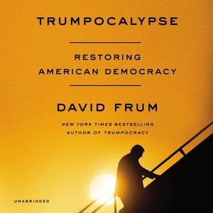 Trumpocalypse: Restoring American Democracy by 