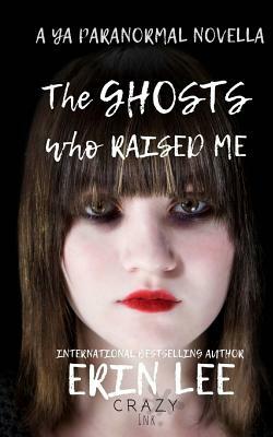 The Ghosts Who Raised Me by Erin Lee, Crazy Ink