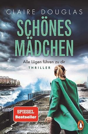 Schönes Mädchen - Alle Lügen führen zu dir by Claire Douglas