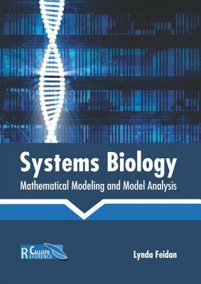 Systems Biology: Mathematical Modeling and Model Analysis by 