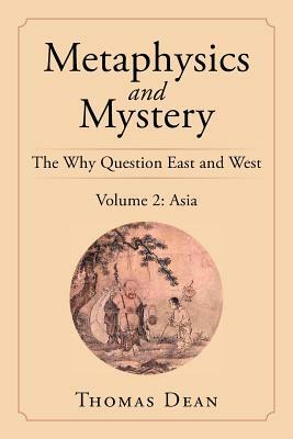 Metaphysics and Mystery: The Why Question East and West by Thomas Dean