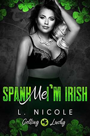 Spank Me I'm Irish by L. Nicole