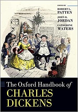 The Oxford Handbook of Charles Dickens by John O. Jordan, Robert L. Patten, Catherine Waters