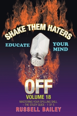 Shake Them Haters off Volume 18: Mastering Your Spelling Skill - the Study Guide- 1 of 5 by Russell Bailey