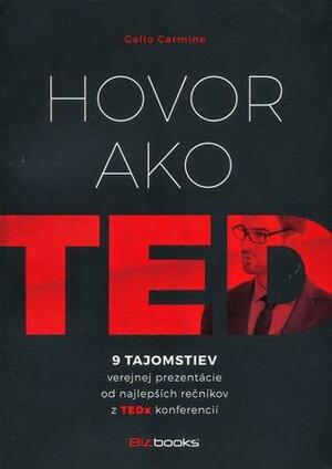 Hovor ako TED: 9 tajomstiev verejnej prezentácie od najlepších rečníkov z TEDx konferencií by Carmine Gallo