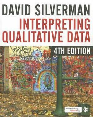 Interpreting Qualitative Data: A Guide to the Principles of Qualitative Research by David Silverman
