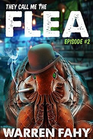 They Call Me the Flea - Episode #2 by Warren Fahy