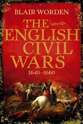 The English Civil Wars, 1640-1660 by Blair Worden