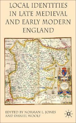 Local Identities in Late Medieval and Early Modern England by Daniel Woolf