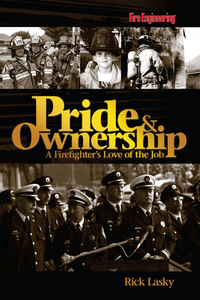 Pride & Ownership: A Firefighter's Love of the Job by Rick Lasky