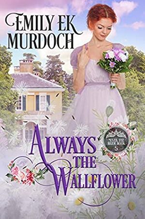 Always the Wallflower by Emily E.K. Murdoch