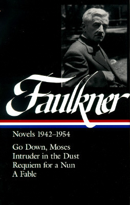 Novels 1942–1954: Go Down, Moses / Intruder in the Dust / Requiem for a Nun / A Fable by Noel Polk, William Faulkner, Joseph Blotner