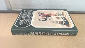 Hurrah for the Life of a Sailor!: Life on the Lower-deck of the Victorian Navy by John Winton