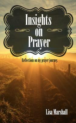 Insights on Prayer by Lisa Marshall