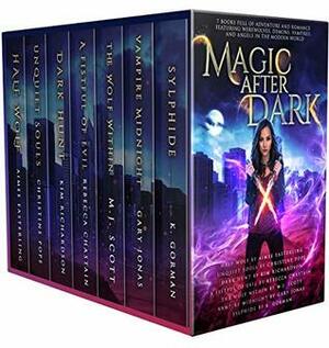 Magic After Dark: 7 Books Full of Adventure and Romance Featuring Werewolves, Demons, Vampires, and Angels in the Modern World by Rebecca Chastain, Gary Jonas, Aimee Easterling, M.J. Scott, Christine Pope, K. Gorman, Kim Richardson