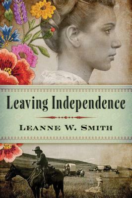 Leaving Independence by Leanne W. Smith