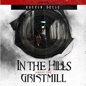 In the Hills Above the Gristmill by Kalvin Ellis