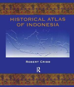 Historical Atlas of Indonesia by Robert Cribb