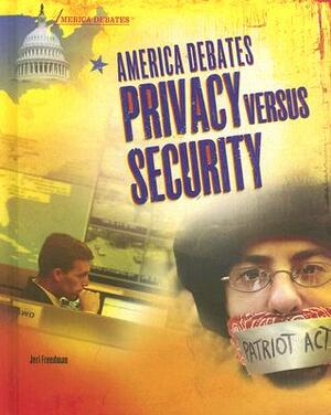 America Debates Privacy Versus Security by Jeri Freedman