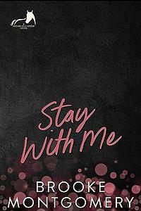 Stay With Me by Brooke Montgomery