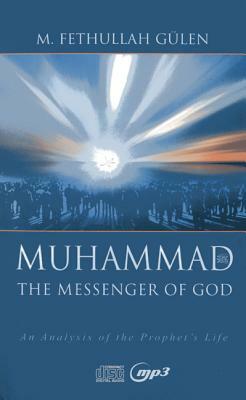 Muhammad, the Messenger of God: An Analysis of the Prophet's Life [With MP3] by M. Fethullah Gulen