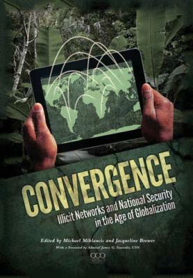Convergence: Illicit Networks and National Security in the Age of Globalization by National Defense University Press