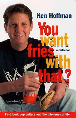 You Want Fries with That?: A Collection by Ken Hoffman