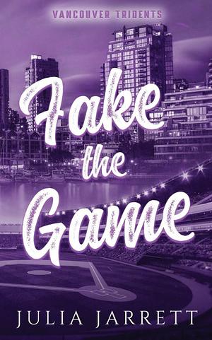 Fake the Game by Julia Jarrett