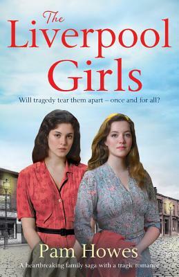 The Liverpool Girls: A Heartbreaking Family Saga with a Tragic Romance by Pam Howes