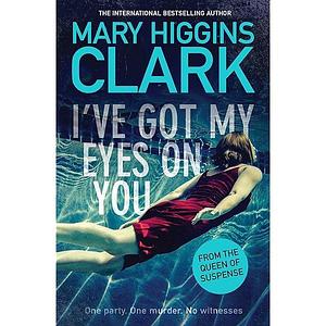 I'VE GOT MY EYES ON YOU* by Mary Higgins Clark, Mary Higgins Clark