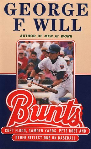 Bunts: Curt Flood, Camden Yards, Pete Rose, and Other Reflections on Baseball by George F. Will