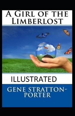 A Girl of the Limberlost Illustrated by Gene Stratton-Porter