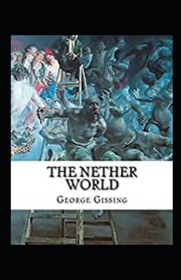 The Nether World Illustrated by George Gissing