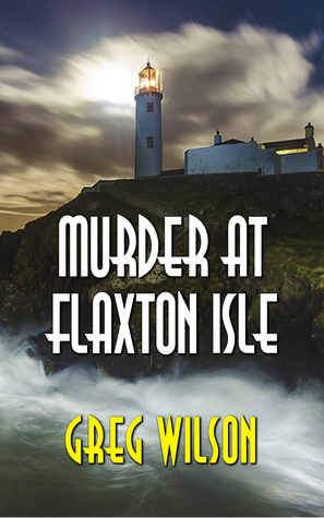 Murder at Flaxton Isle by Greg Wilson