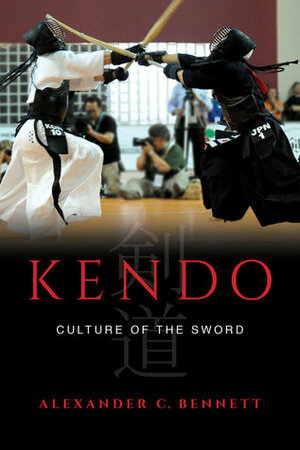 Kendo: Culture of the Sword by Alexander Bennett