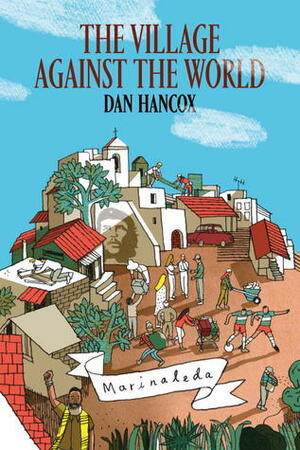 The Village Against The World by Dan Hancox