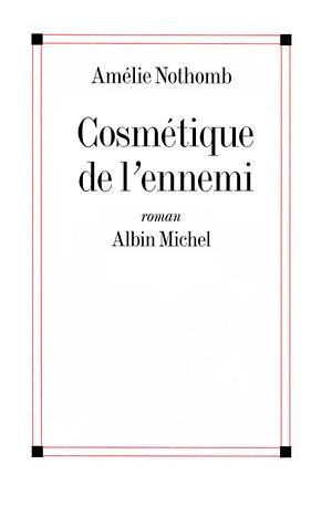 Cosmétique de l'ennemi by Amélie Nothomb