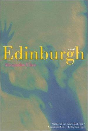 Edinburgh by Alexander Chee by Alexander Chee, Alexander Chee