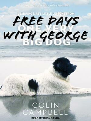 Free Days with George: Learning Life's Little Lessons from One Very Big Dog by Colin Campbell