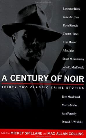 A Century of Noir: Thirty-two Classic Crime Stories by Various, Mickey Spillane, Max Allan Collins
