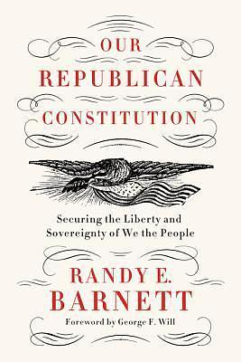 Our Republican Constitution by Randy E. Barnett, Randy E. Barnett