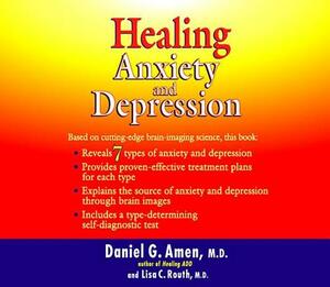 Healing Anxiety and Depression by Daniel G. Amen