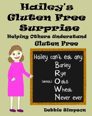 Hailey's Gluten Free Surprise: Helping Others Understand Gluten Free by Debbie Simpson