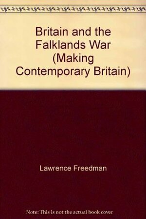 Britain and the Falklands War by Lawrence Freedman