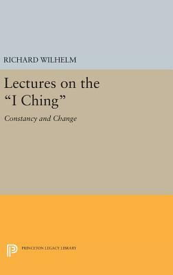 Lectures on the I Ching: Constancy and Change by Richard Wilhelm