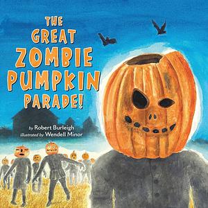 The Great Zombie Pumpkin Parade! by Robert Burleigh