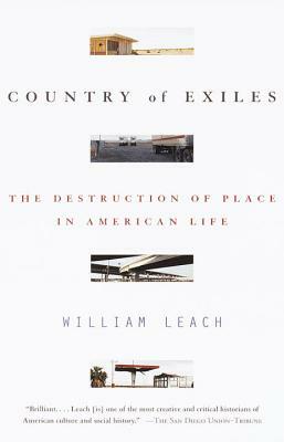 Country of Exiles: The Destruction of Place in American Life by William R. Leach